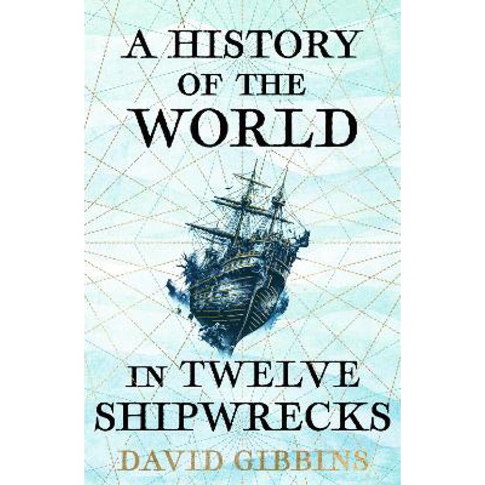 A History of the World in Twelve Shipwrecks (Paperback) - David Gibbins